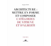 Architecture : Mettre en forme et composer - volume 6 Catégories de Vitruve et D'alberti Catégories de Vitruves et d'Alberti - Jacques Frédet - La Villette Eds De - broché - Essai