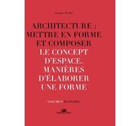 Architecture : Mettre En Forme Et Composer - Volume 9, Le Concept D'espace : Manières D'élaborer Une Forme - Planches