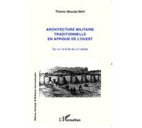 Architecture Militaire Traditionnelle En Afrique De L'ouest - Du Xviie À La Fin Du Xixe Siècle