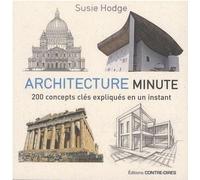 Architecture minute 200 concepts clés expliqués en un instant - Susie Hodge - Contre-Dires - broché - Essai