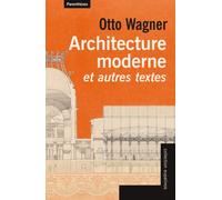 Architecture moderne et autres textes - Otto Wagner - Parentheses Eds - broché - Essai