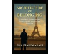 Architecture of Belonging: A Neurologist’s European Journey Through Emotion, Innovation, and Leadership