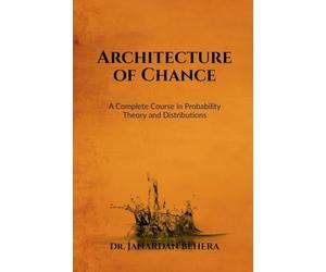 Architecture of Chance: A Complete Course in Probability Theory and Distributions