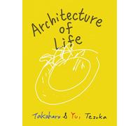 Architecture of Life Takaharu & Yui Tezuka /anglais