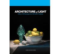 Architecture of Light: Indirect Oil Painting in the Old Master Tradition