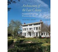 Architecture of the Last Colony: Georgia's Historic Places, 1733-2000