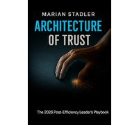 ARCHITECTURE OF TRUST: The 2026 Post-Efficiency Leader´s Playbook