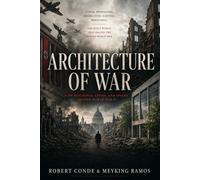 ARCHITECTURE OF WAR: Power, Propaganda, Destruction, and Reconstruction