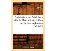 Architecture, ou Art de bien bâtir de Marc Vitruve Pollion mis de latin en françois (Éd.1618)