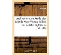 Architecture, ou Art de bien bâtir de Marc Vitruve Pollion mis de latin en françois (Éd.1618)