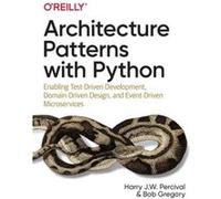Architecture Patterns with Python by Bob Gregory Bob Gregory (Auteur)