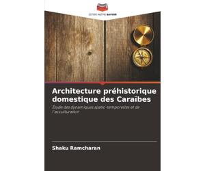 Architecture préhistorique domestique des Caraïbes: Étude des dynamiques spatio-temporelles et de l'acculturation