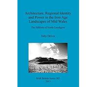 Architecture, Regional Identity And Power In The Iron Age Landscapes Of Mid Wales
