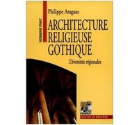 Architecture religieuse gothique Diversités régionales - Philippe Araguas - Rempart - broché - Beau livre