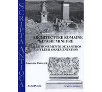 Architecture romaine d'Asie Mineure: Les monuments de Xanthos et leur ornementation