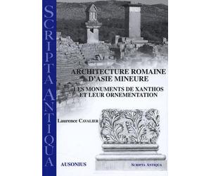 Architecture romaine d'Asie Mineure: Les monuments de Xanthos et leur ornementation