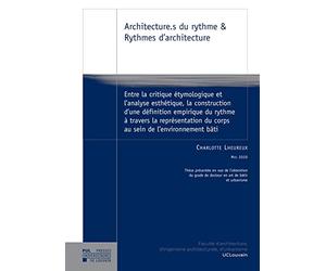 Architecture.s du rythme & Rythmes d'architecture: Entre la critique étymologique et l'analyse esthétique, la construction d'une définition empirique ... du corps au sein de l'environnement bâti