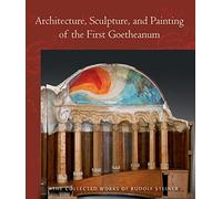 Architecture, Sculpture, and Painting of the First Goetheanum: (Cw 288) Volume 288
