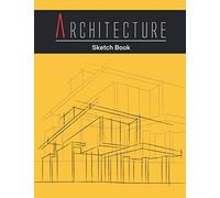 Architecture Sketch Book: Notebook (Vol-7) For Drawing, Writing, Doodling, Sketching Or Painting. Design Style Sketchbook For Architects, Designer, Decorator, Student, Intern...