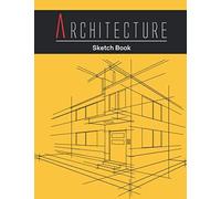 Architecture Sketch Book: Notebook (Vol-9) For Drawing, Writing, Doodling, Sketching Or Painting. Design Style Sketchbook For Architects, Designer, Decorator, Student, Intern...
