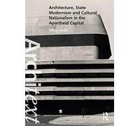 Architecture, State Modernism And Cultural Nationalism In The Apartheid Capital