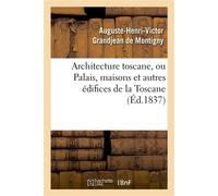 Architecture toscane, ou Palais, maisons et autres édifices de la Toscane - Auguste-Henri-Victor Grandjean de Montigny - Hachette Bnf - broché - Livre
