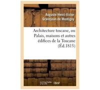 Architecture Toscane, Ou Palais, Maisons Et Autres Édifices De La Toscane (Éd.1815)