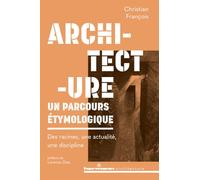 Architecture : un parcours étymologique: Des racines, une actualité, une discipline