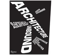 Architecture Unbound - A Century Of The Disruptive Avant-Garde