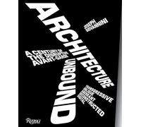 Architecture Unbound: A Century of the Disruptive Avant-Garde