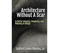 Architecture Without A Scar: A Call for Integrity, Simplicity, and Meaning in Design
