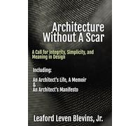 Architecture Without A Scar: A Call for Integrity, Simplicity, and Meaning in Design