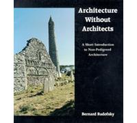 Architecture Without Architects: A Short Introduction to Non-Pedigreed Architecture