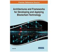 Architectures And Frameworks For Developing And Applying Blockchain Technology