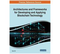 Architectures And Frameworks For Developing And Applying Blockchain Technology