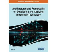 Architectures And Frameworks For Developing And Applying Blockchain Technology