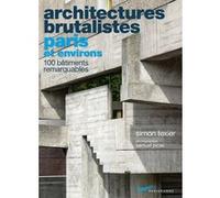 Architectures brutalistes Paris et environs Simon Texier (Auteur), Samuel Picas (Photographie)