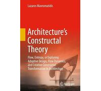 Architecture's Constructal Theory: Flow, Entropy, or Exploring Adaptive Design, Flow Dynamics, and Creative Constructal Transformation in Architecture