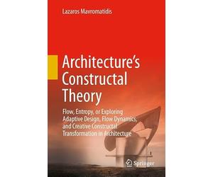 Architecture's Constructal Theory: Flow, Entropy, or Exploring Adaptive Design, Flow Dynamics, and Creative Constructal Transformation in Architecture