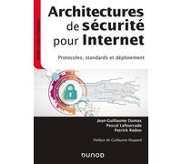 Architectures de sécurité pour internet - 2e éd. - Protocoles, standards et déploiement - Jean-Guillaume Dumas - Dunod - broché - Manuel