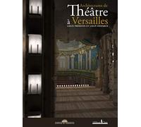 Architectures de théâtre à Versailles: Lieux présents et lieux disparus