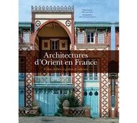 Architectures d'Orient en France Collectif (Auteur), François Chevret (Conception), Jean-Christophe Dartoux (Photographie), Nabila Oulebsir (Auteur), Bernard Toulier (Auteur)