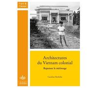 Architectures Du Vietnam Colonial - Repenser Le Métissage
