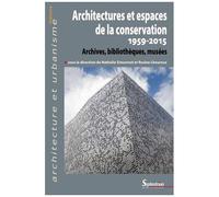 Architectures Et Espaces De La Conservation (1959-2015) - Archives, Bibliothèques, Musées