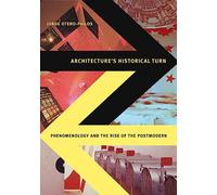 Architecture's Historical Turn: Phenomenology and the Rise of the Postmodern