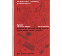 Architectures Of Dismantling And Restructuring - Spaces Of Danish Welfare 1970-Present