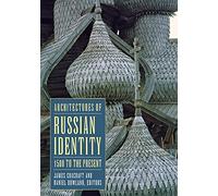 Architectures of Russian Identity 1500 to the Present: 1500 To the Present