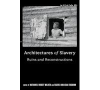 Architectures of Slavery: Ruins and Reconstructions