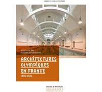 Architectures Olympiques en France 1900-2024 Antoine Le Bas (Auteur), Philippe Grandvoinnet (Auteur)
