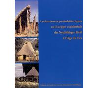 Architectures protohistoriques en Europe occidentale du Néolithique final à l'âge du Fer